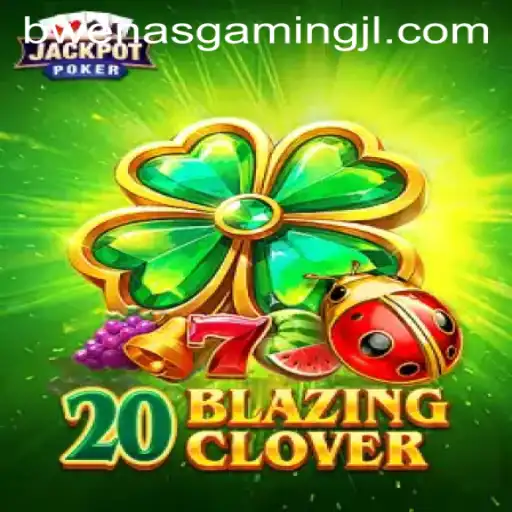 20BlazingClover: A Thrilling Gaming Adventure with BWENAS GAMING